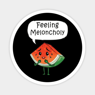 Feeling Meloncholy Magnet